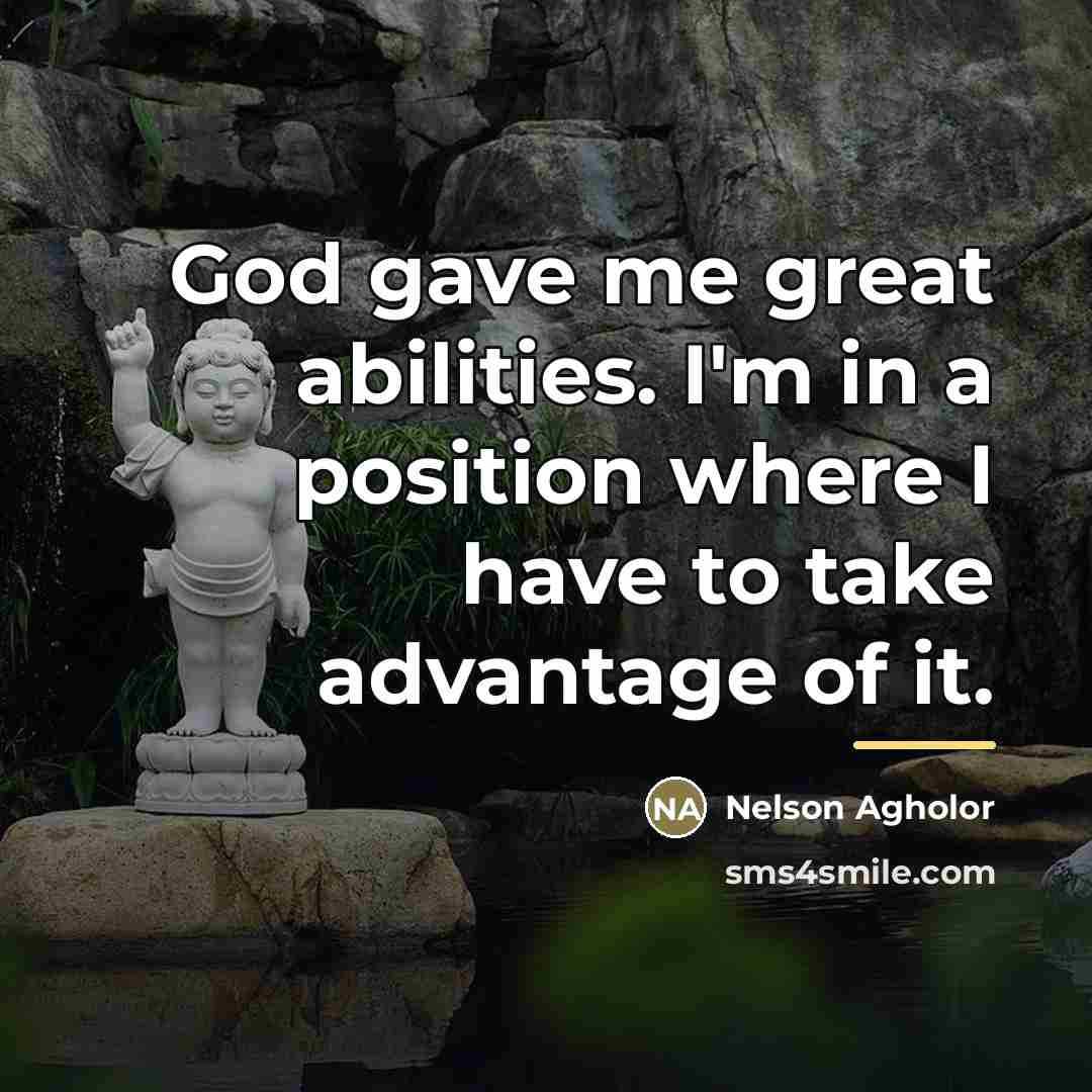 “God gave me great abilities. I'm in a position where…” quote by Nelson Agholor