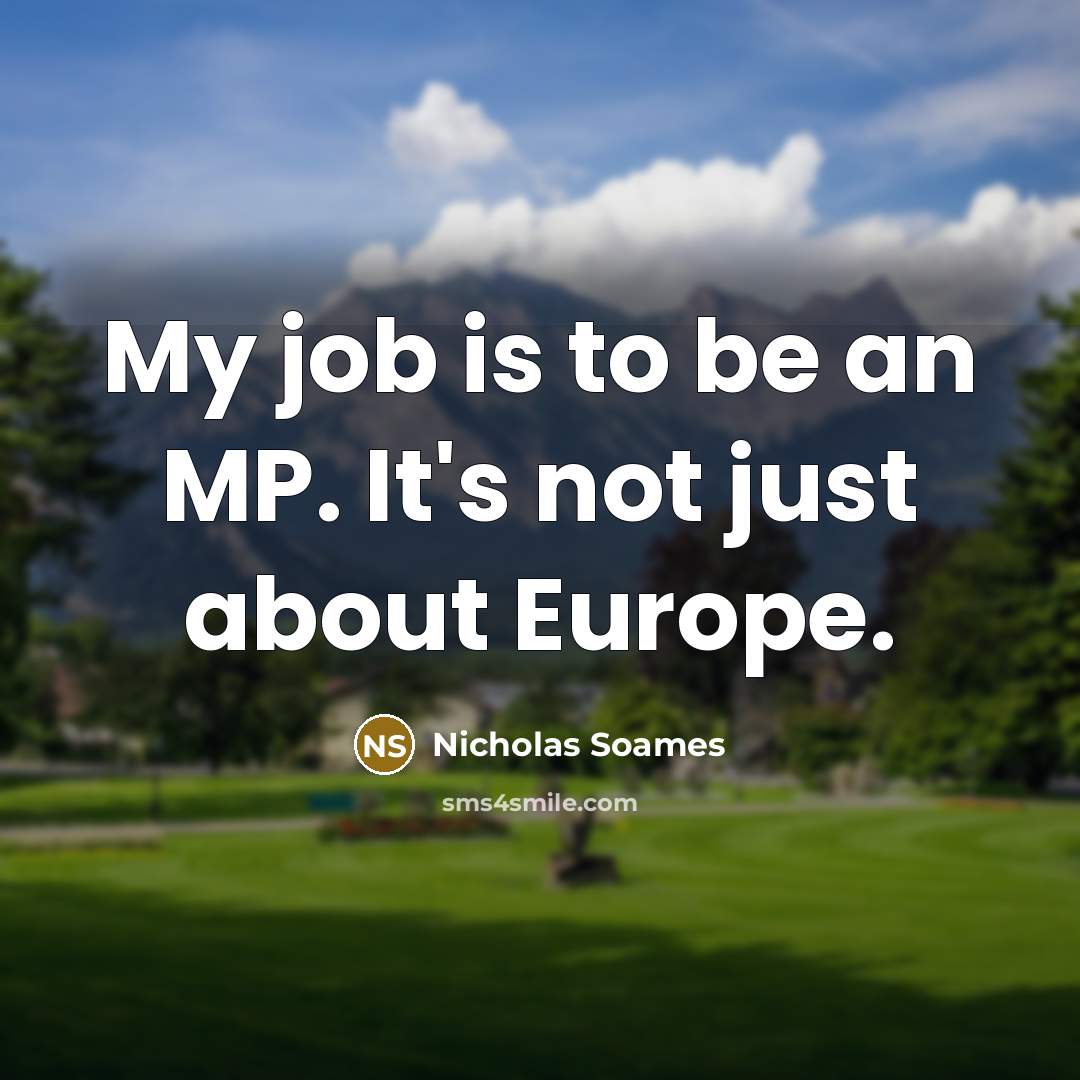 “My job is to be an MP. It's not just…” quote by Nicholas Soames