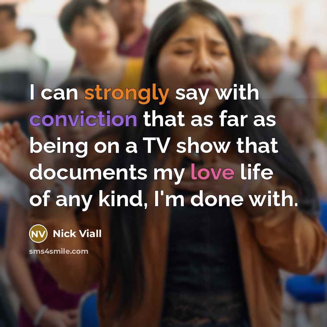 “I can strongly say with conviction that as far as being on a TV show that documents my love life of any kind, I'm done with.” quote by Nick Viall