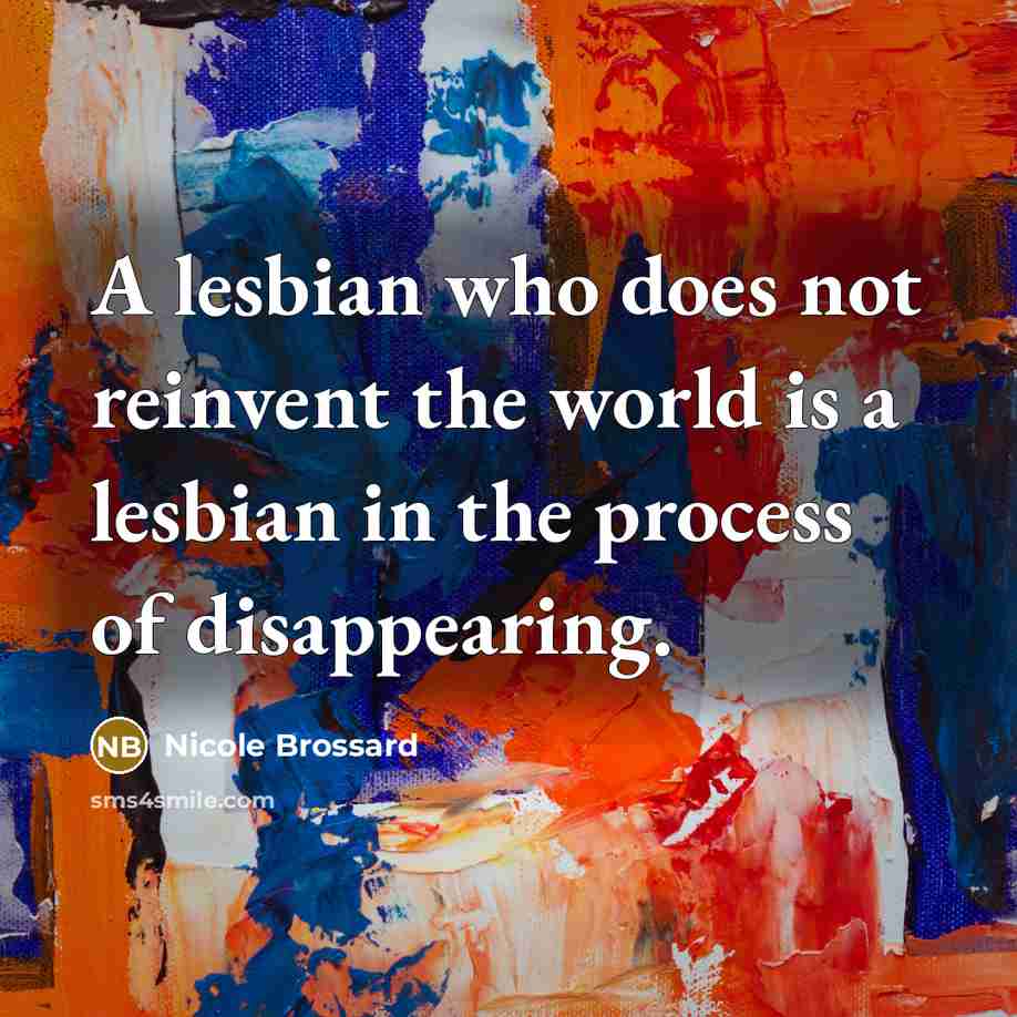 “A lesbian who does not reinvent the world is a…” quote by Nicole Brossard