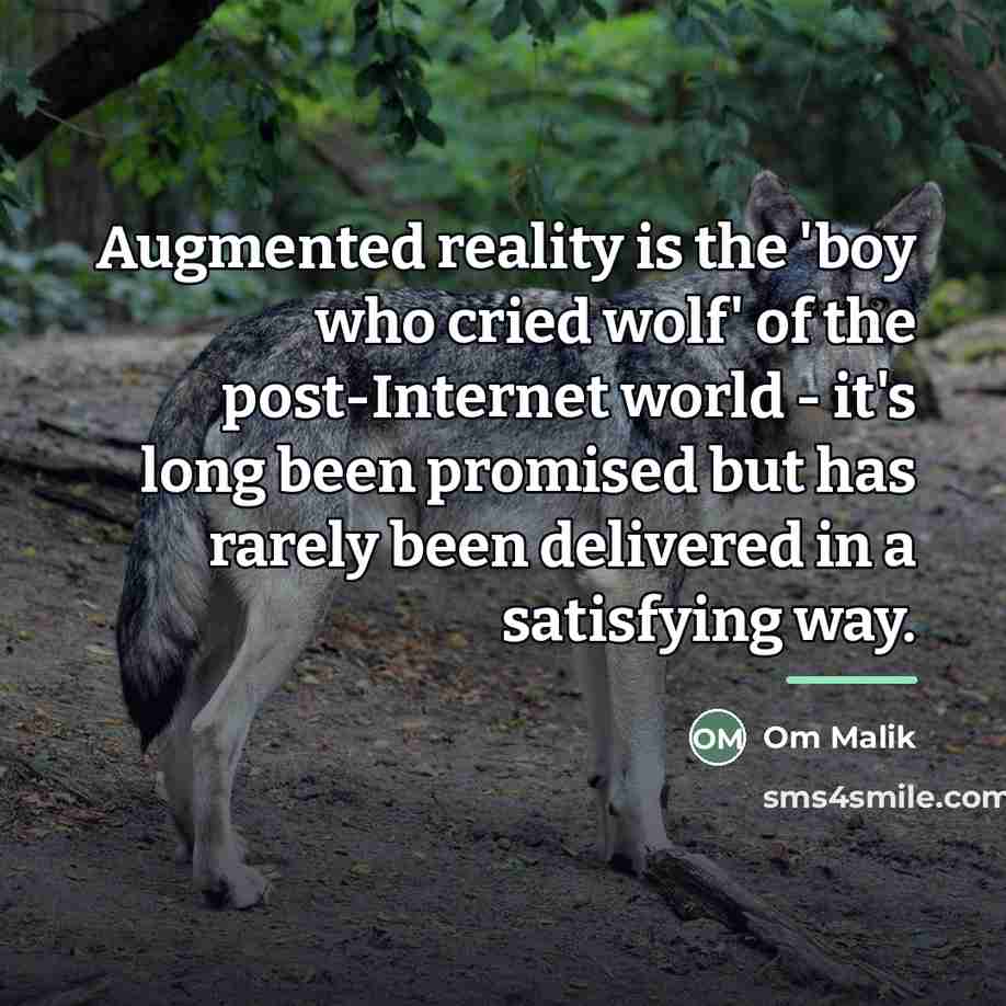 “Augmented reality is the 'boy who cried wolf' of the…” quote by Om Malik