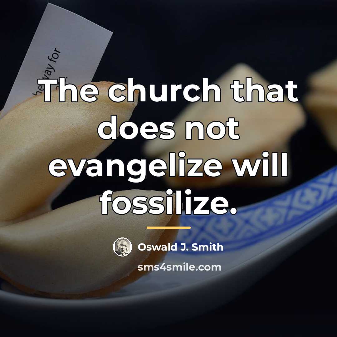 “The church that does not evangelize will fossilize.…” quote by Oswald J. Smith