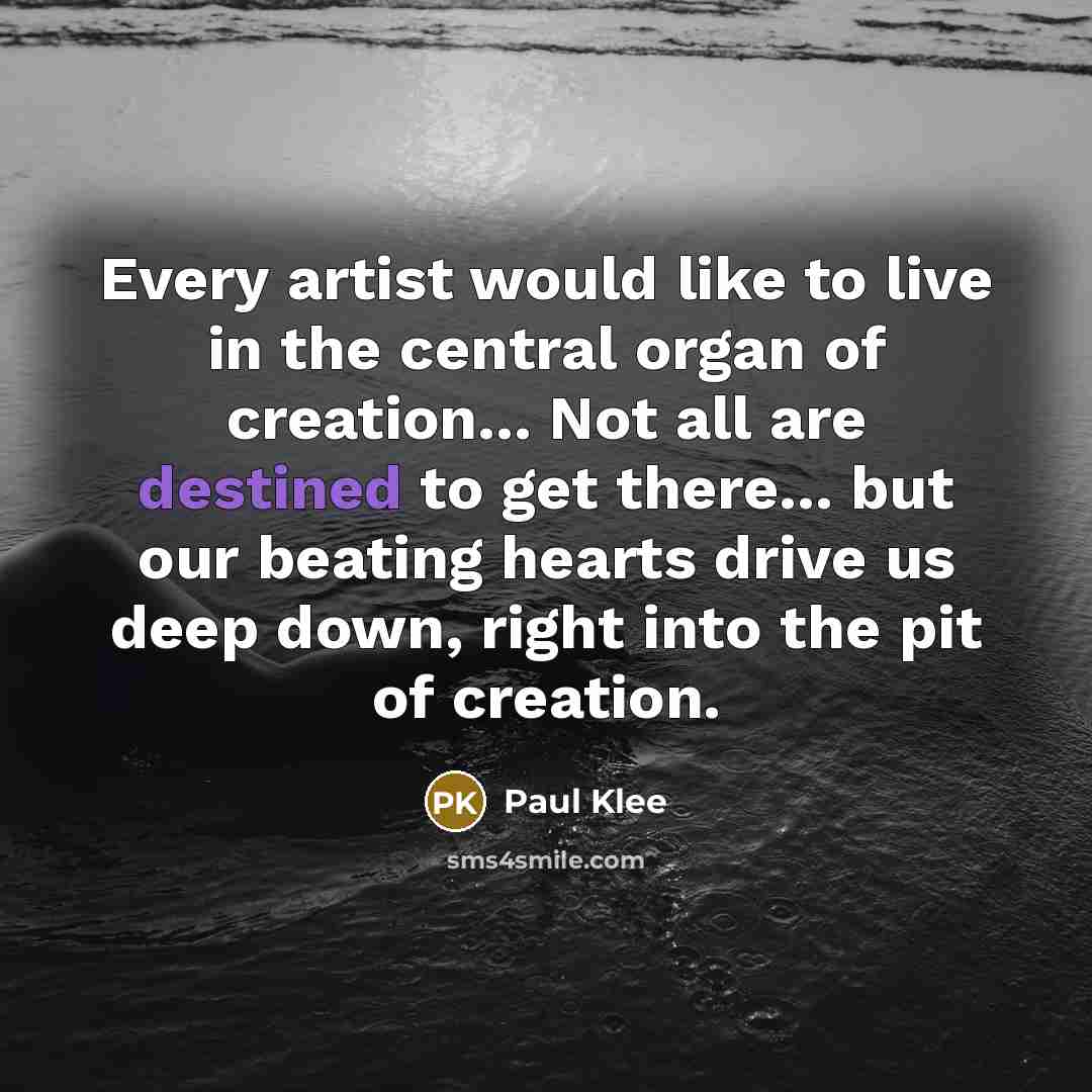 “Every artist would like to live in the central organ…” quote by Paul Klee