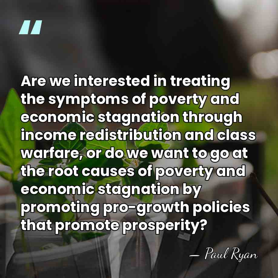 Are we interested in treating the symptoms of poverty and economic stagnation&hellip; - Paul Ryan
