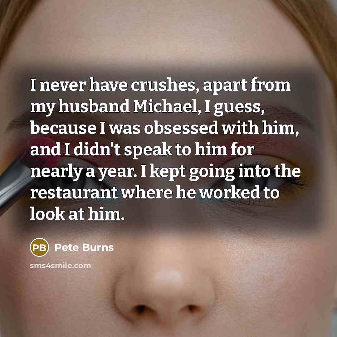 “I never have crushes, apart from my husband Michael, I…” quote by Pete Burns