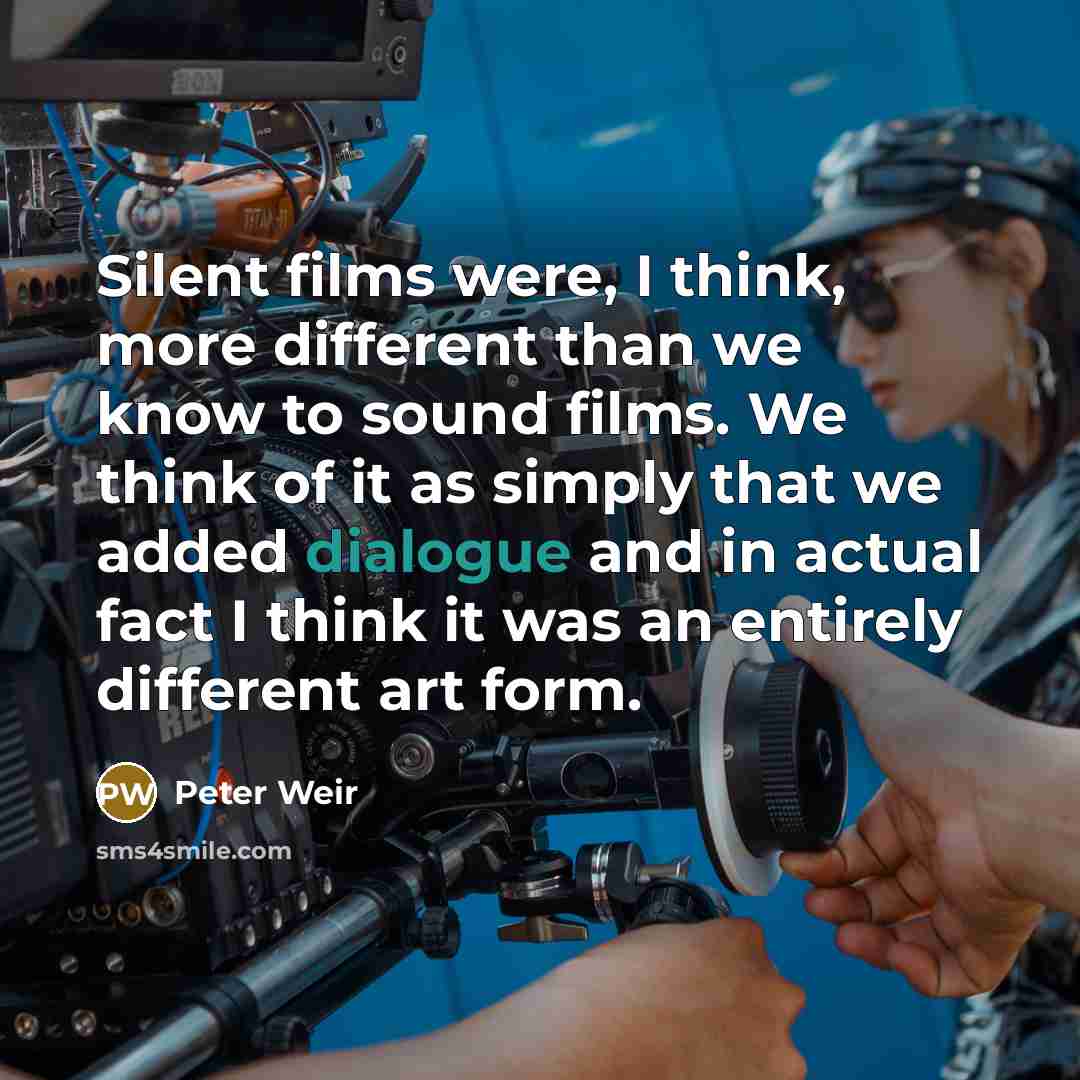“Silent films were, I think, more different than we know…” quote by Peter Weir