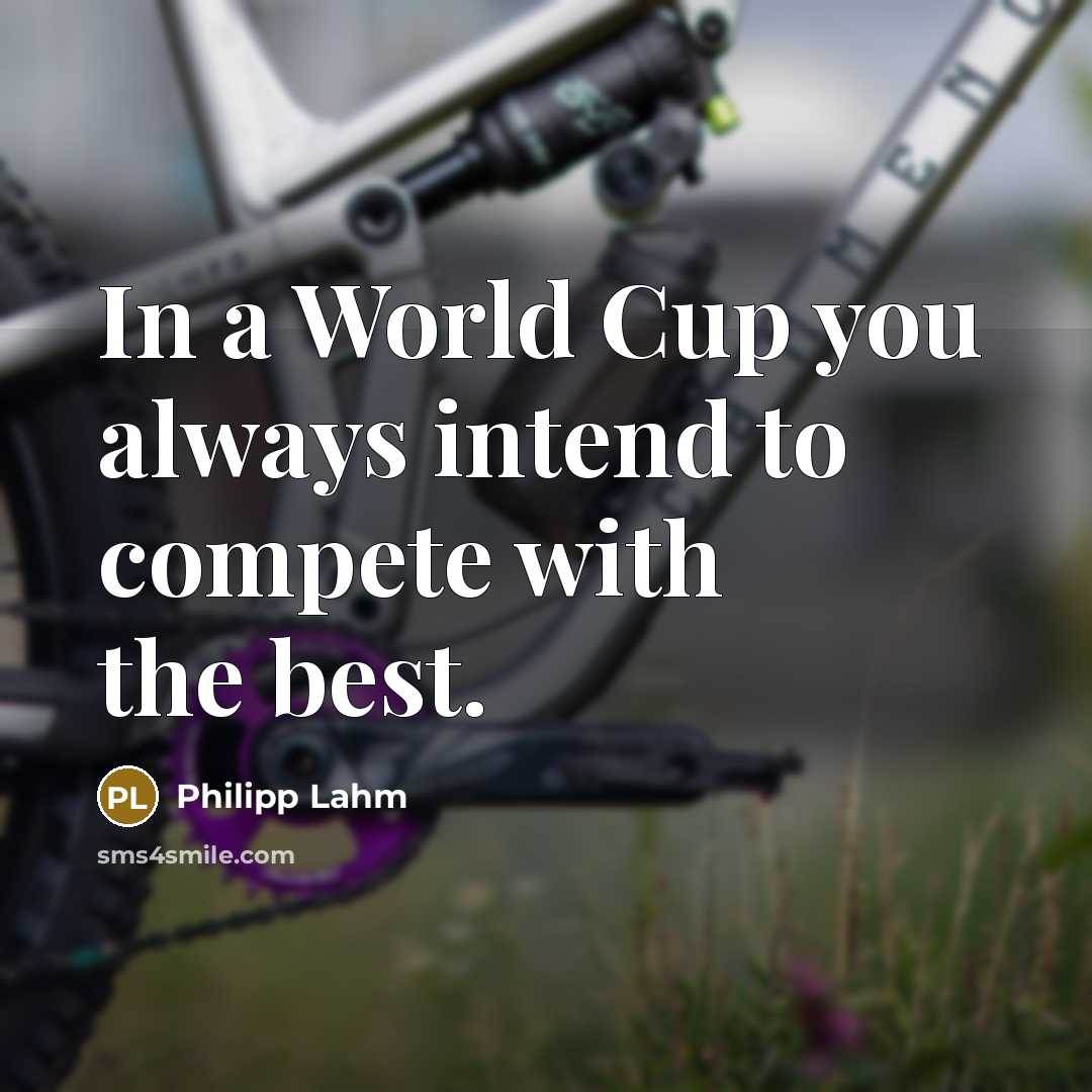 “In a World Cup you always intend to compete with…” quote by Philipp Lahm