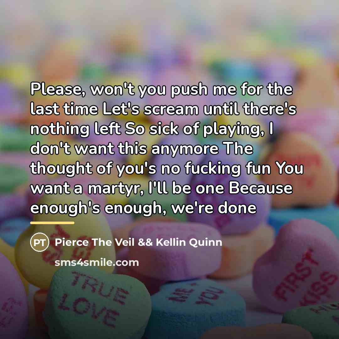 “Please, won't you push me for the last time Let's…” quote by Pierce The Veil && Kellin Quinn