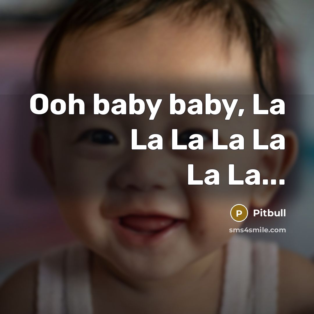 “Ooh baby baby, La La La La La La La...” quote by Pitbull