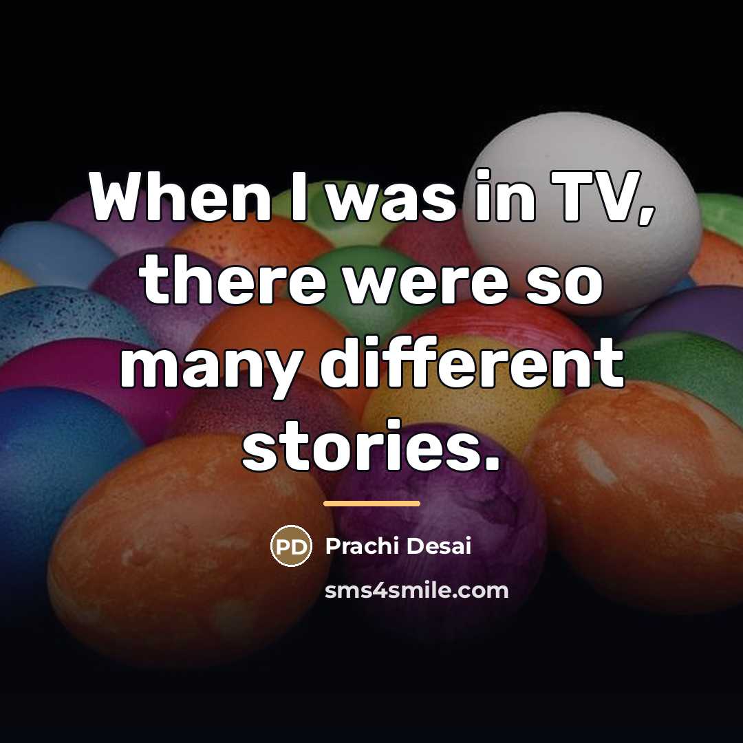 “When I was in TV, there were so many different…” quote by Prachi Desai