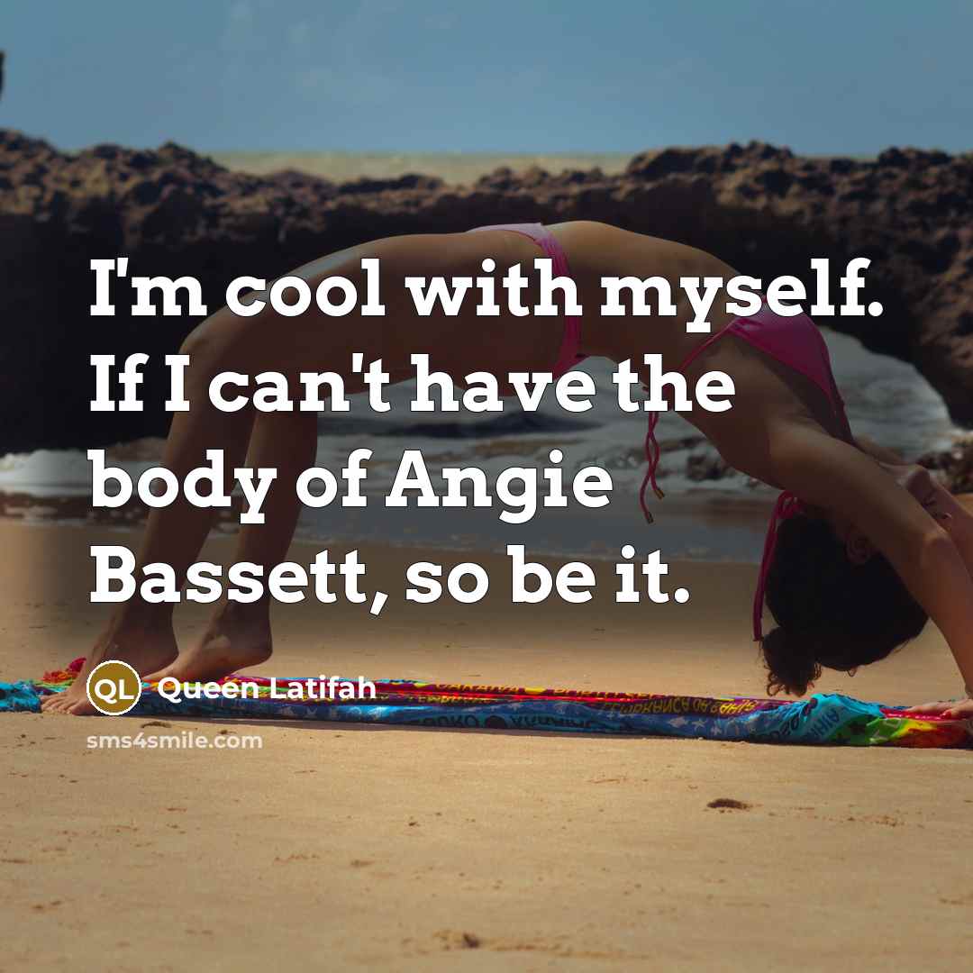 “I'm cool with myself. If I can't have the body…” quote by Queen Latifah