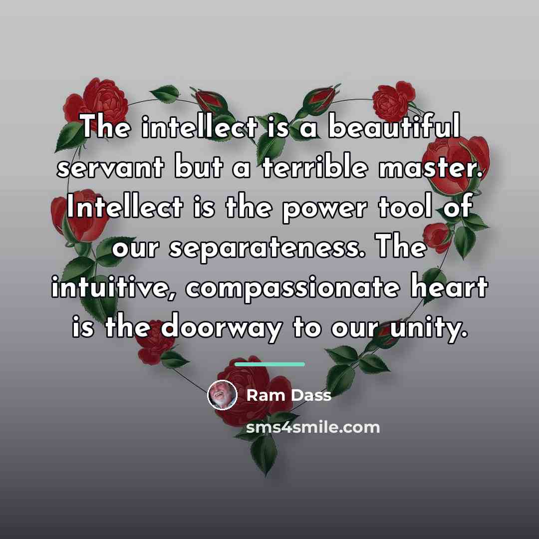 “The intellect is a beautiful servant but a terrible master.…” quote by Ram Dass