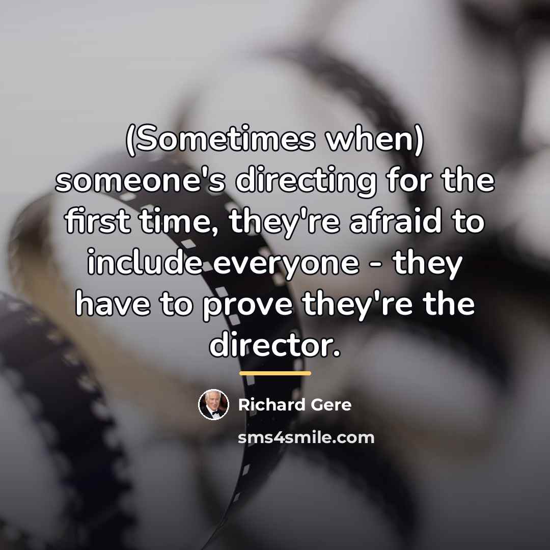 “(Sometimes when) someone's directing for the first time, they're afraid…” quote by Richard Gere