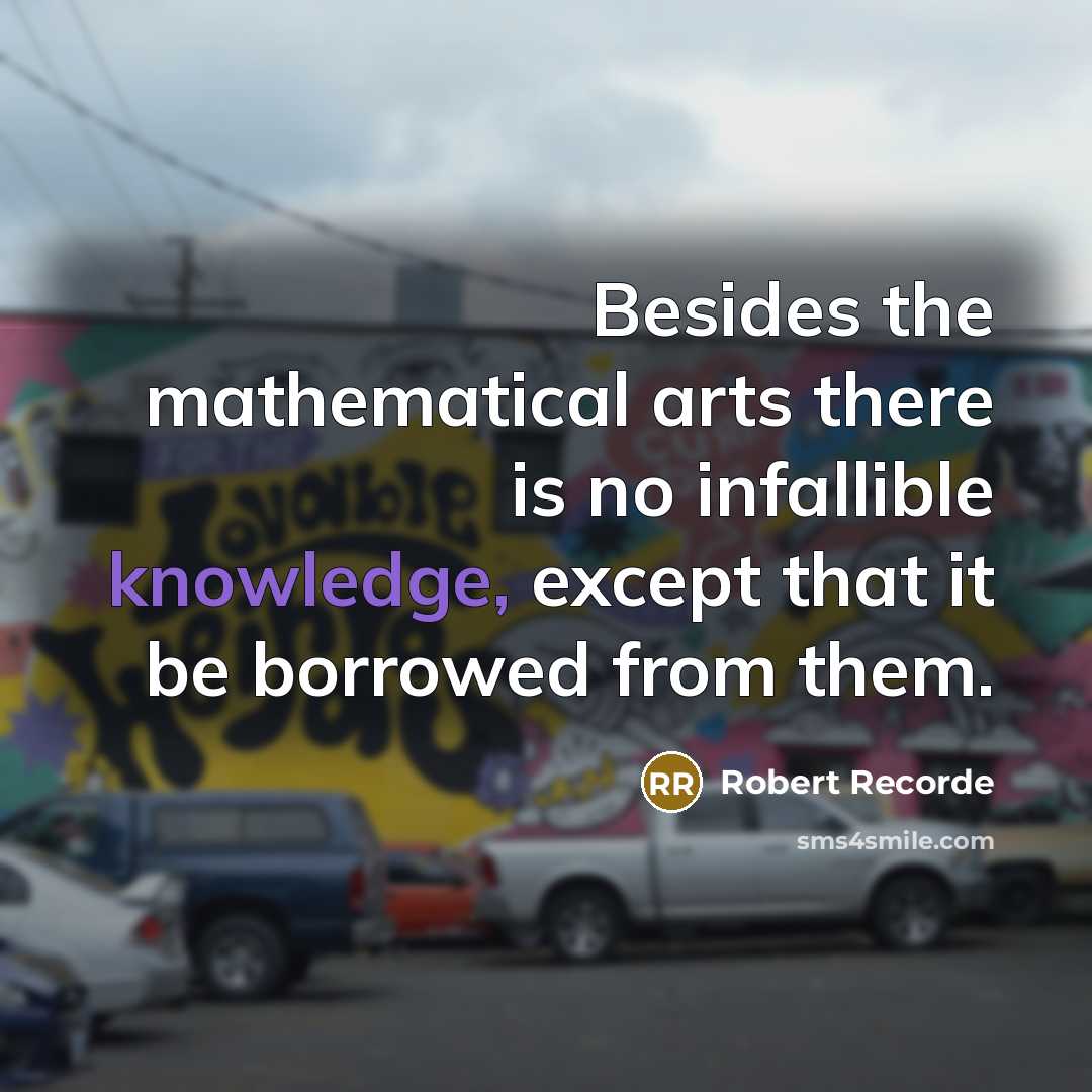 “Besides the mathematical arts there is no infallible knowledge, except…” quote by Robert Recorde