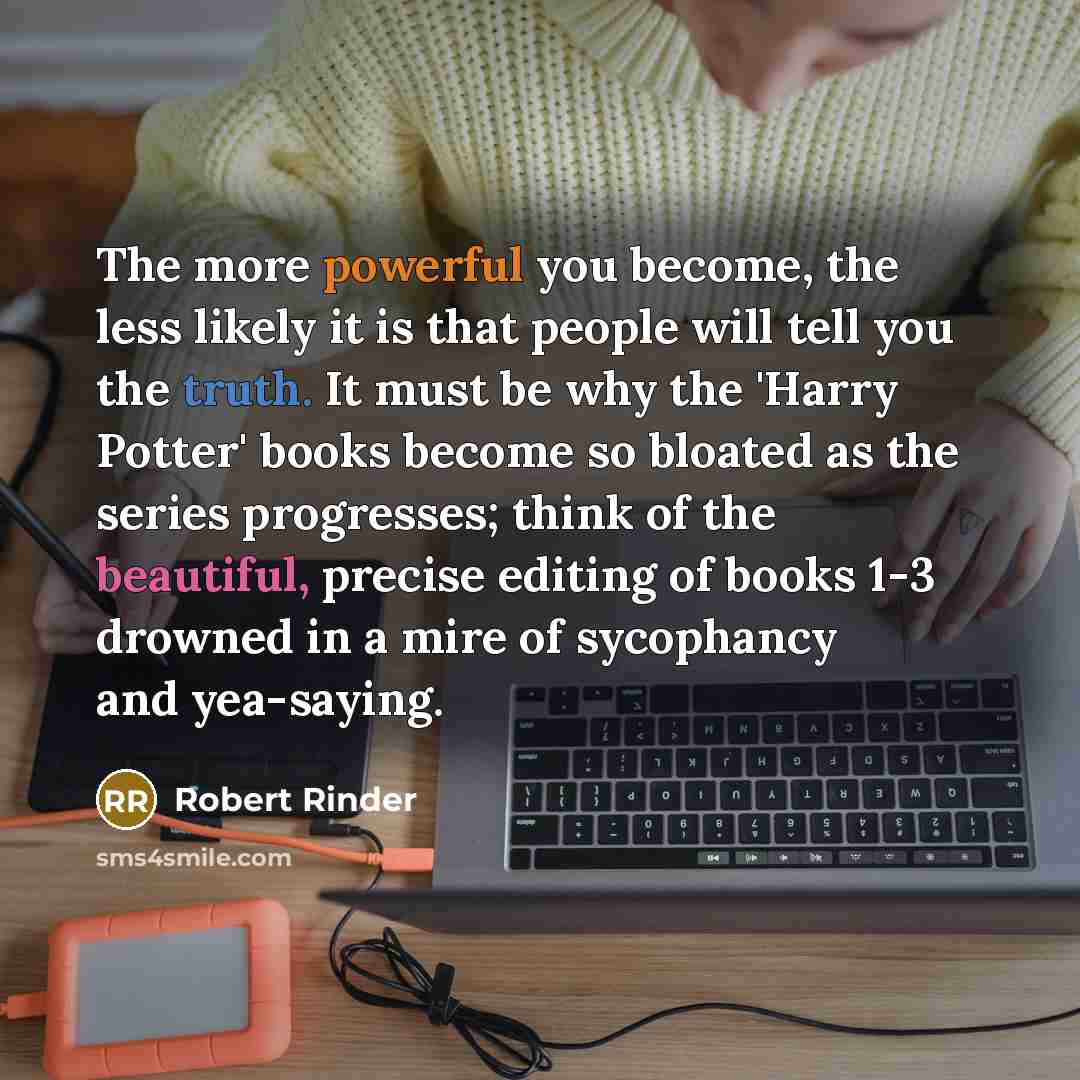 “The more powerful you become, the less likely it is…” quote by Robert Rinder