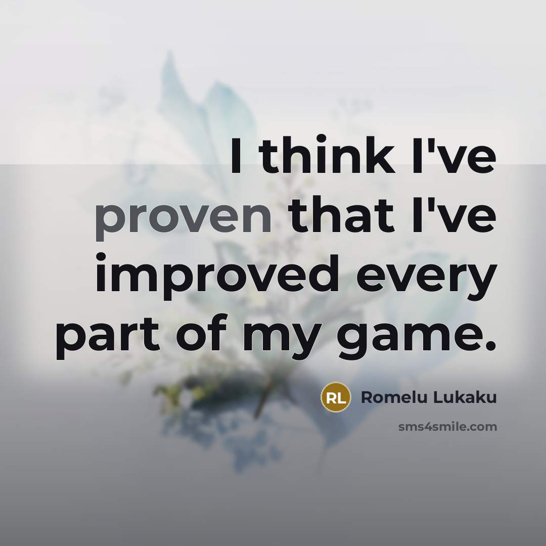 “I think I've proven that I've improved every part of…” quote by Romelu Lukaku