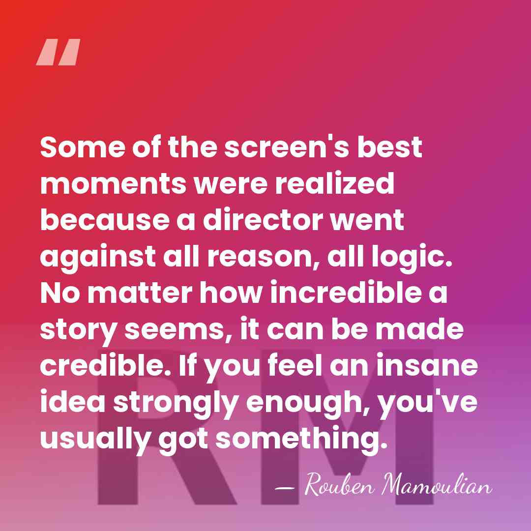 Some of the screen's best moments were realized because a director went&hellip; - Rouben Mamoulian