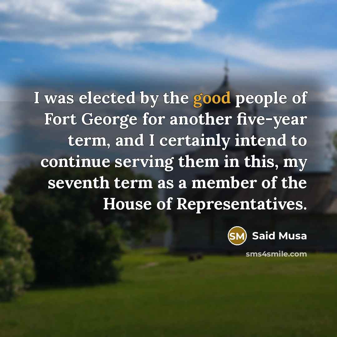 “I was elected by the good people of Fort George…” quote by Said Musa