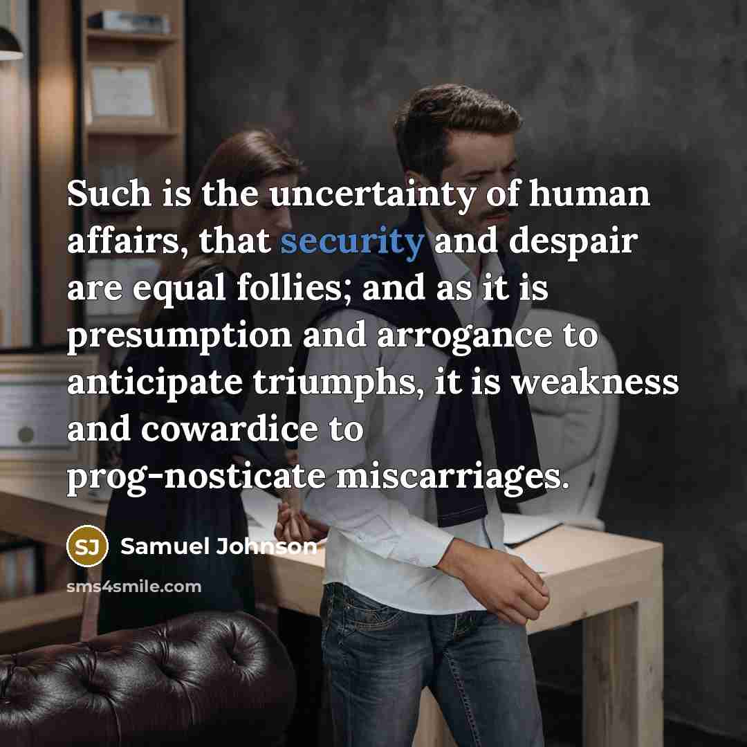 “Such is the uncertainty of human affairs, that security and…” quote by Samuel Johnson