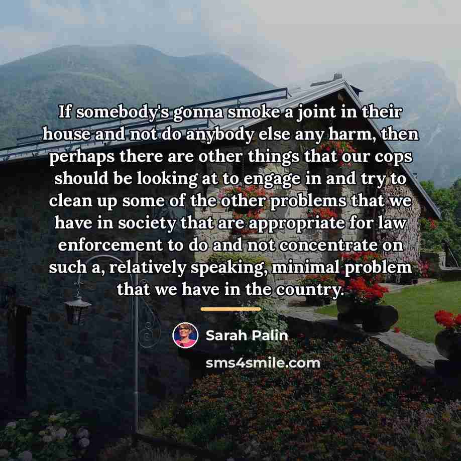 “If somebody's gonna smoke a joint in their house and…” quote by Sarah Palin