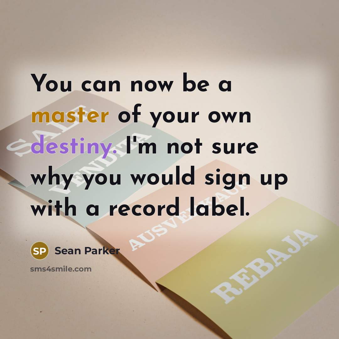 “You can now be a master of your own destiny.…” quote by Sean Parker
