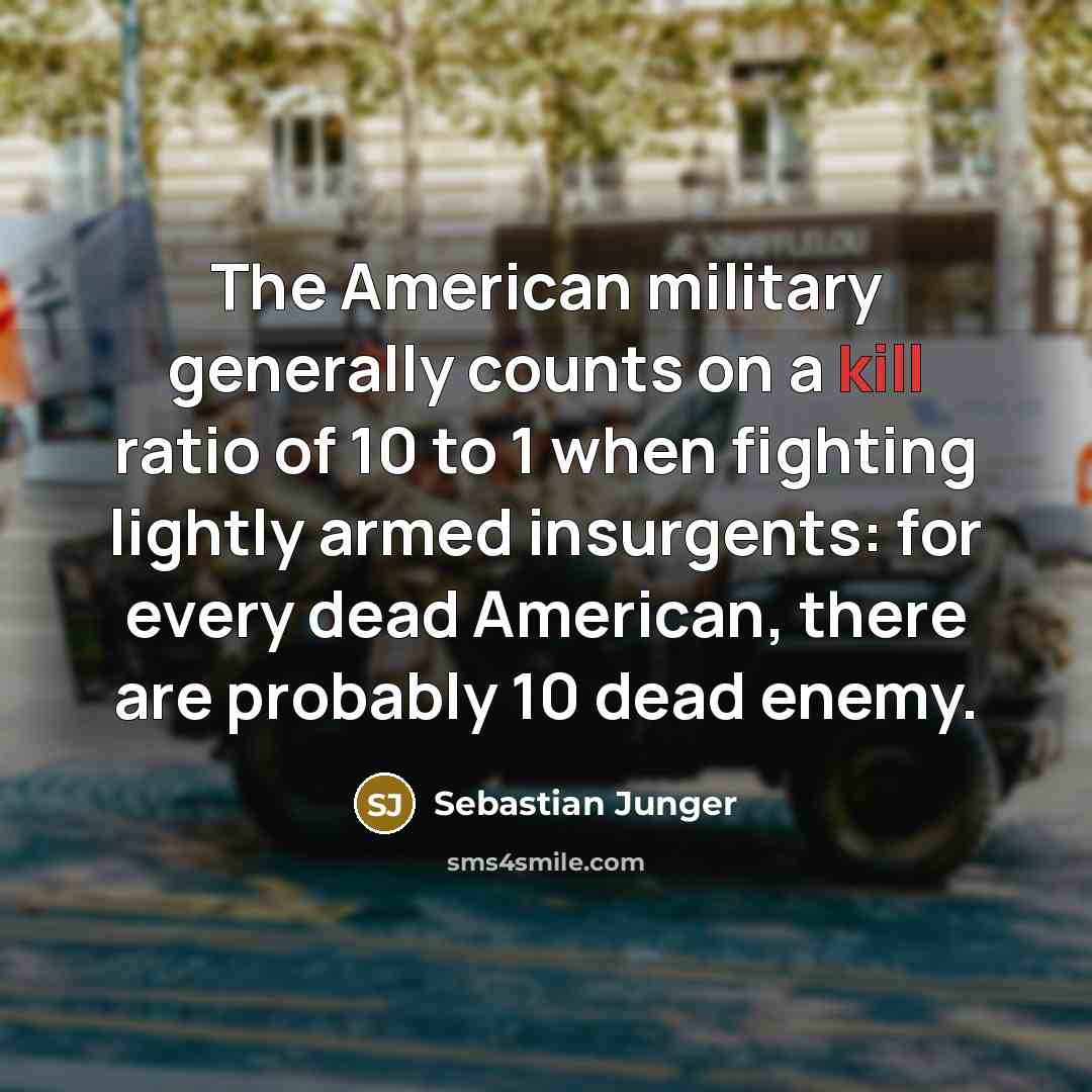 “The American military generally counts on a kill ratio of…” quote by Sebastian Junger
