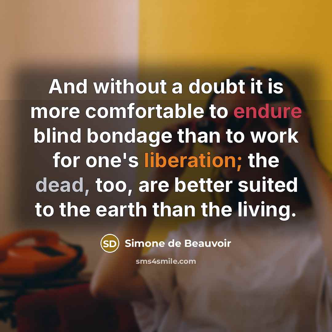 “And without a doubt it is more comfortable to endure…” quote by Simone de Beauvoir