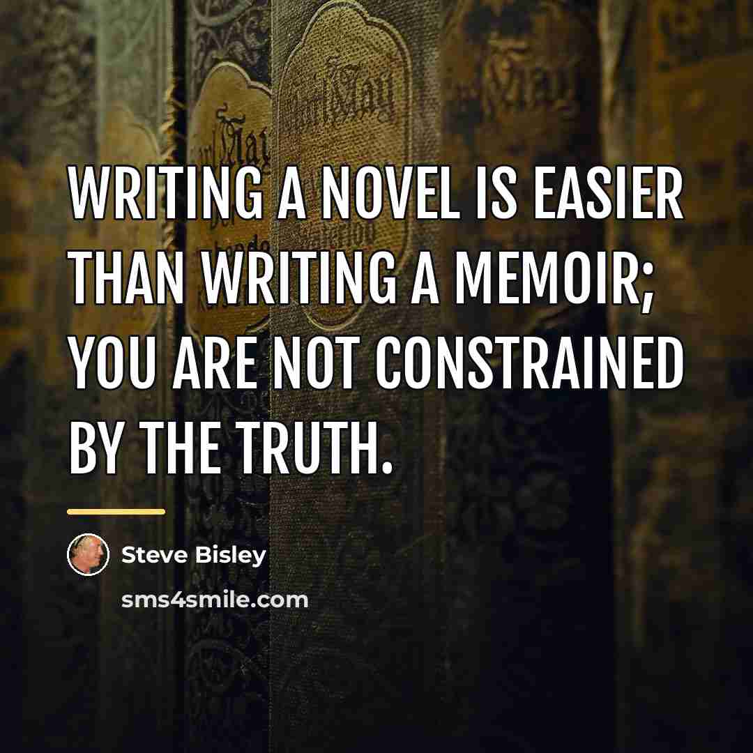 “Writing a novel is easier than writing a memoir; you…” quote by Steve Bisley