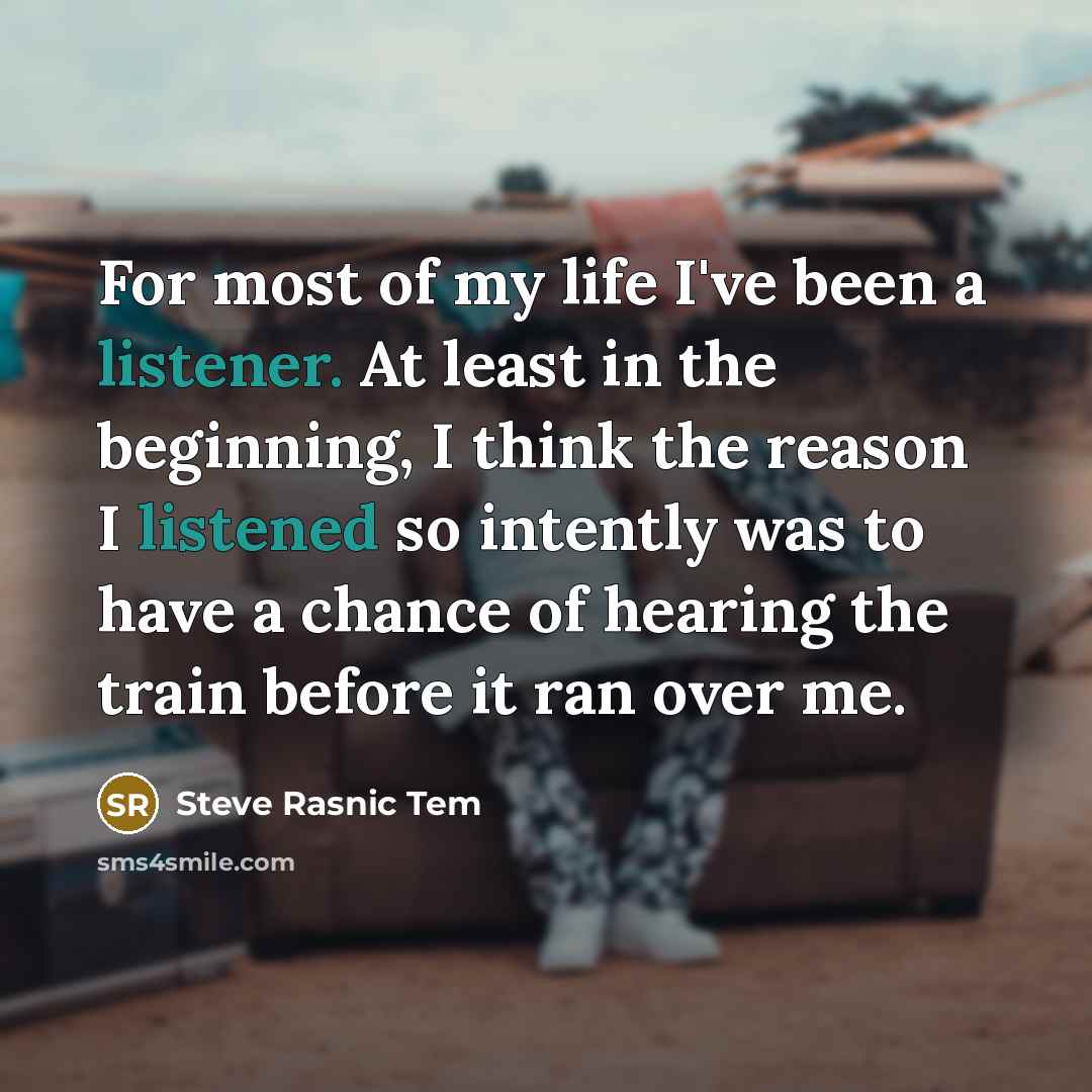 “For most of my life I've been a listener. At…” quote by Steve Rasnic Tem