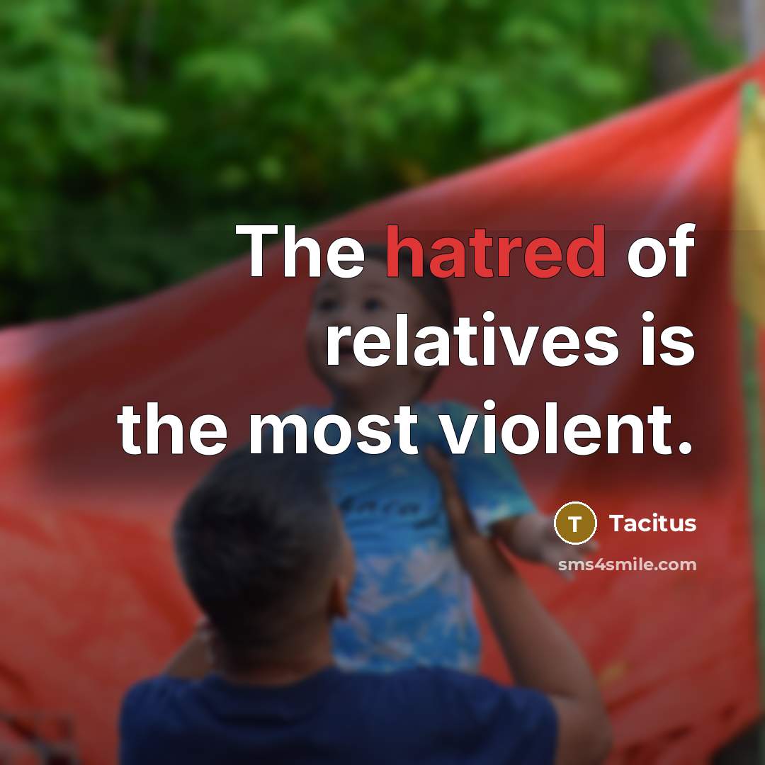“The hatred of relatives is the most violent.…” quote by Tacitus