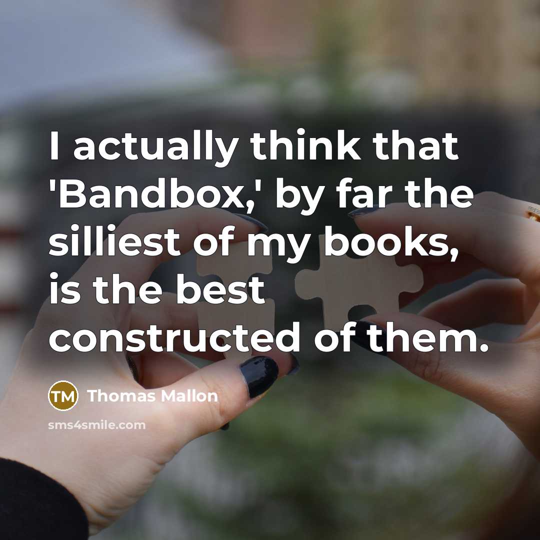 “I actually think that 'Bandbox,' by far the silliest of…” quote by Thomas Mallon