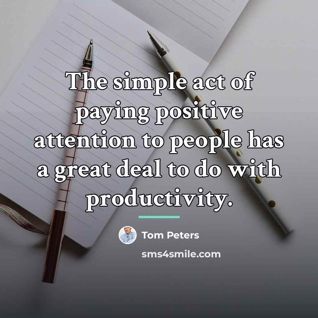 “The simple act of paying positive attention to people has…” quote by Tom Peters