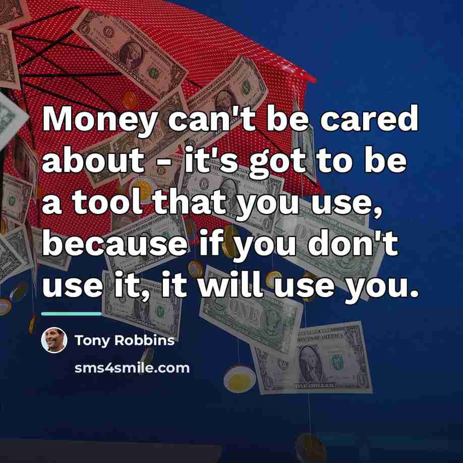“Money can't be cared about - it's got to be…” quote by Tony Robbins