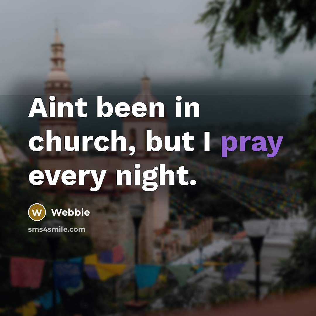 “Aint been in church, but I pray every night.…” quote by Webbie