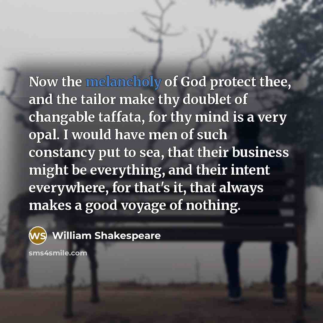 “Now the melancholy of God protect thee, and the tailor…” quote by William Shakespeare