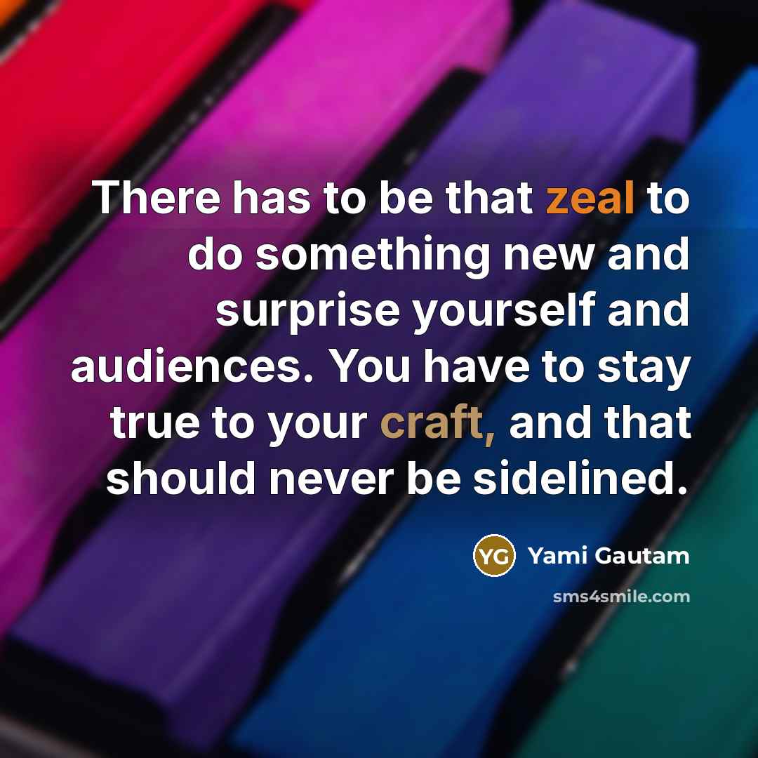 “There has to be that zeal to do something new…” quote by Yami Gautam