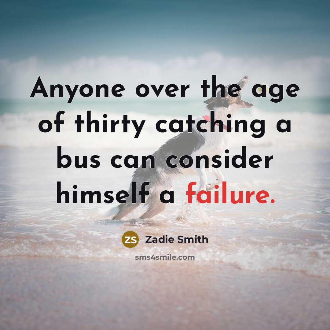 “Anyone over the age of thirty catching a bus can…” quote by Zadie Smith