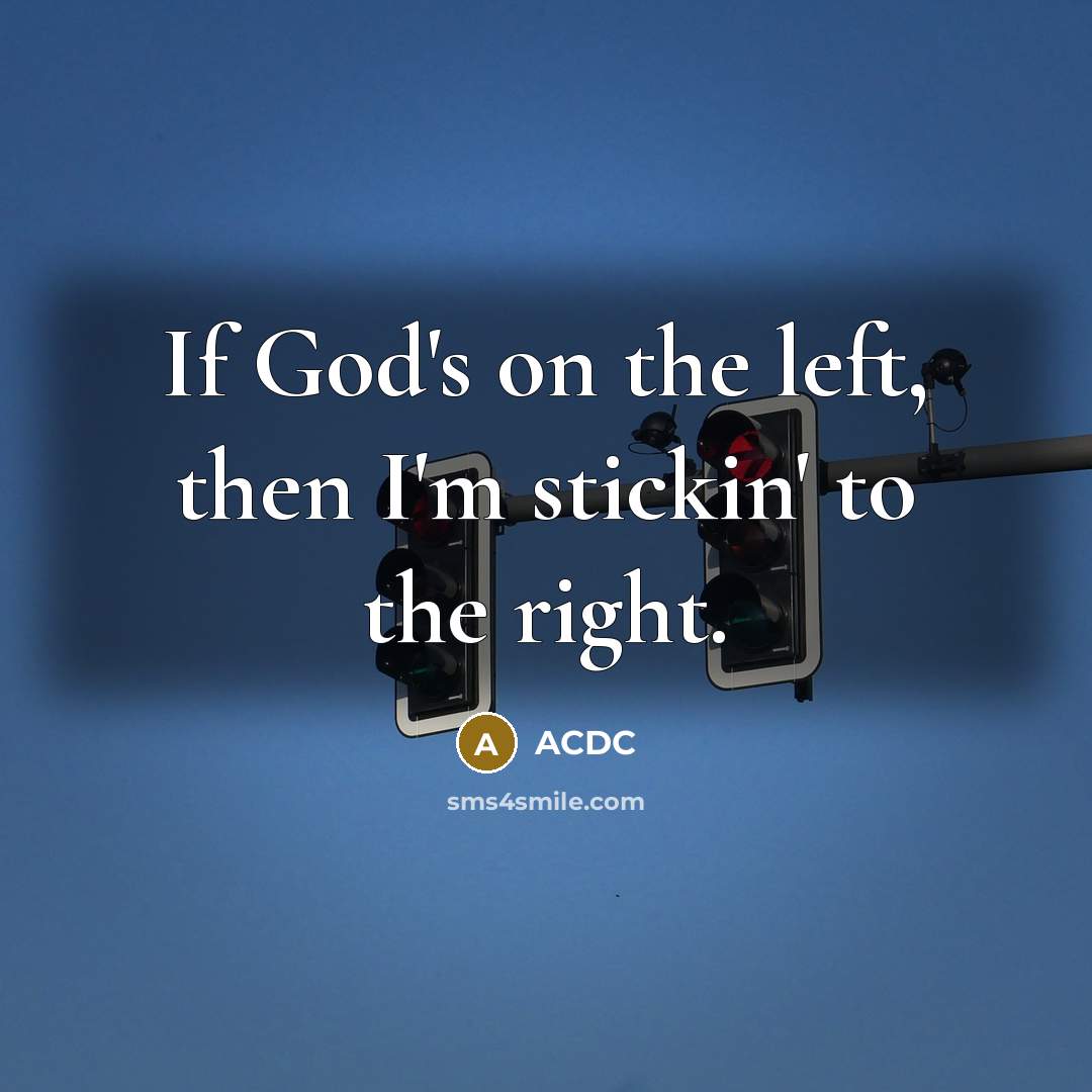 “If God's on the left, then I'm stickin' to the…” quote by ACDC