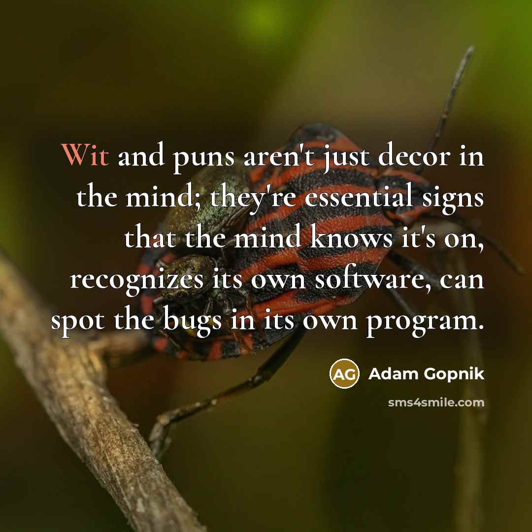 “Wit and puns aren't just decor in the mind; they're…” quote by Adam Gopnik