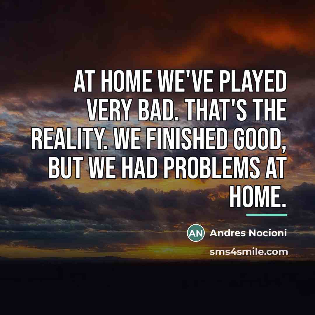 “At home we've played very bad. That's the reality. We…” quote by Andres Nocioni