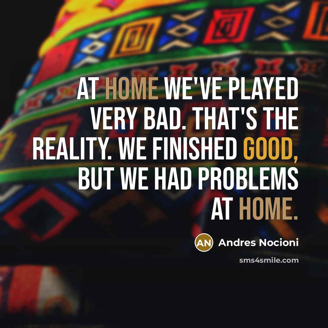 “At home we've played very bad. That's the reality. We finished good, but we had problems at home.” quote by Andres Nocioni