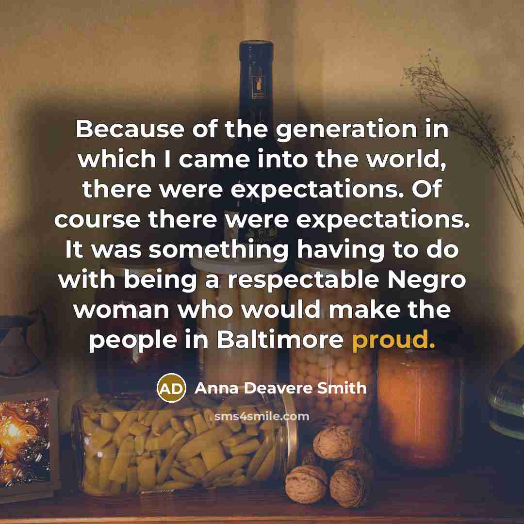 “Because of the generation in which I came into the…” quote by Anna Deavere Smith