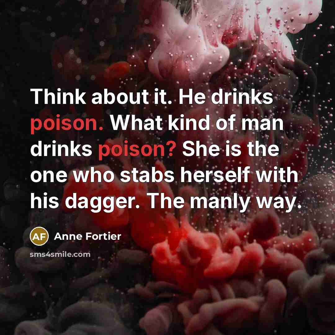 “Think about it. He drinks poison. What kind of man…” quote by Anne Fortier