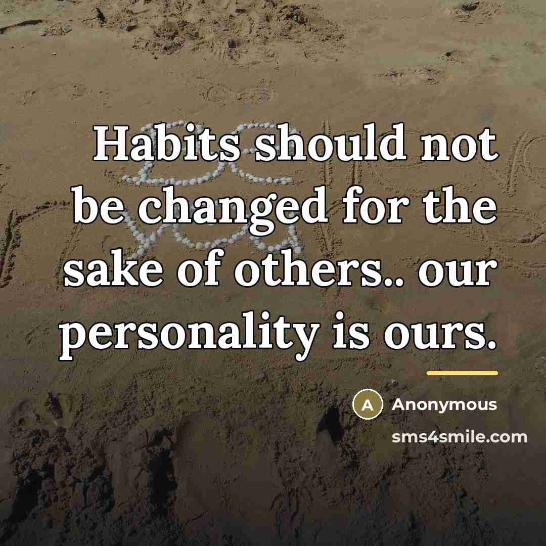 “Habits should not be changed for the sake of others..…” quote by Anonymous