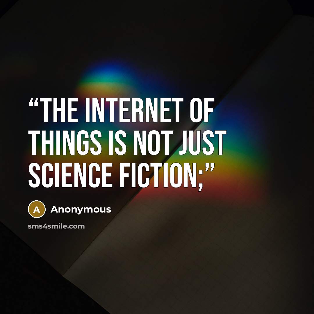 “The Internet of Things is not just science fiction;” quote by Anonymous