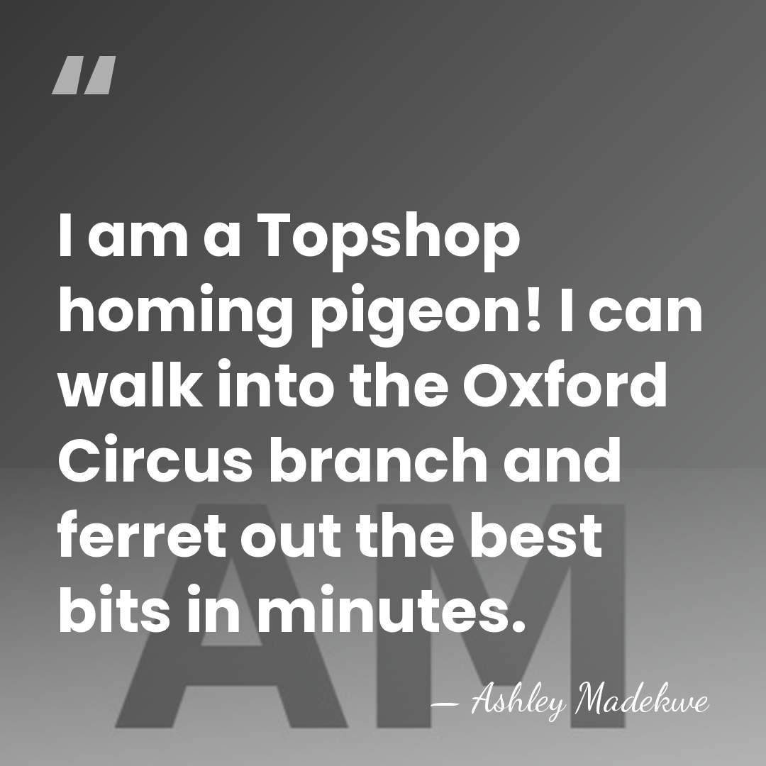 I am a Topshop homing pigeon! I can walk into the Oxford&hellip; - Ashley Madekwe