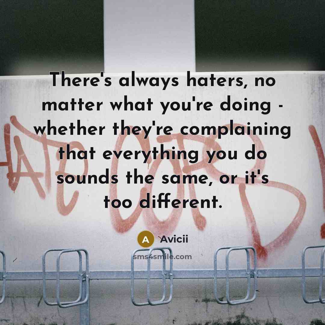 “There's always haters, no matter what you're doing - whether…” quote by Avicii