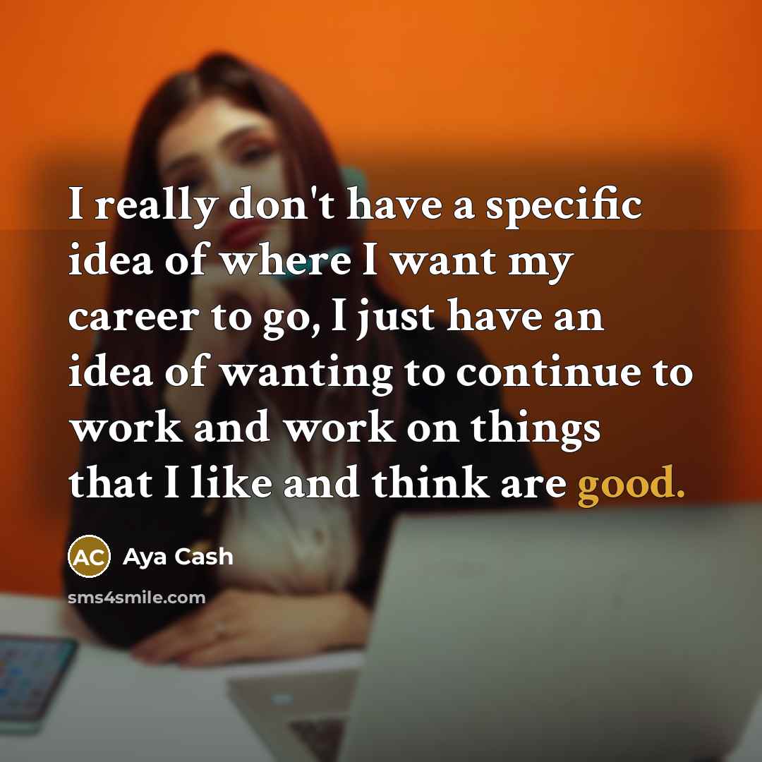 “I really don't have a specific idea of where I…” quote by Aya Cash