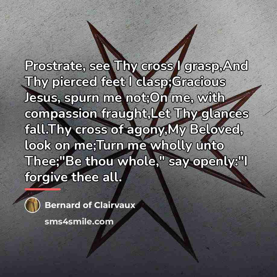 “Prostrate, see Thy cross I grasp,And Thy pierced feet I…” quote by Bernard of Clairvaux