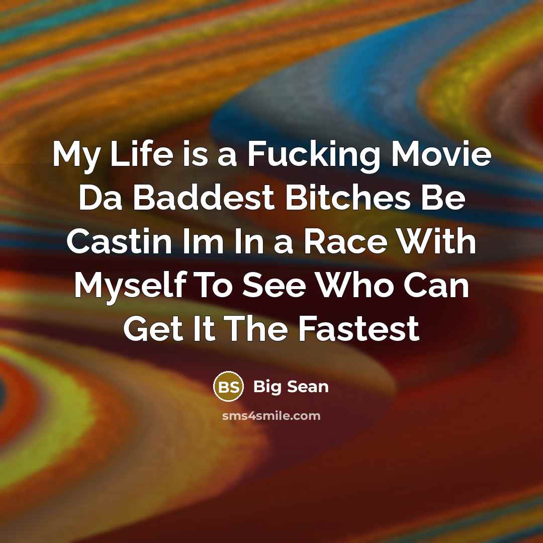 “My Life is a Fucking Movie Da Baddest Bitches Be…” quote by Big Sean